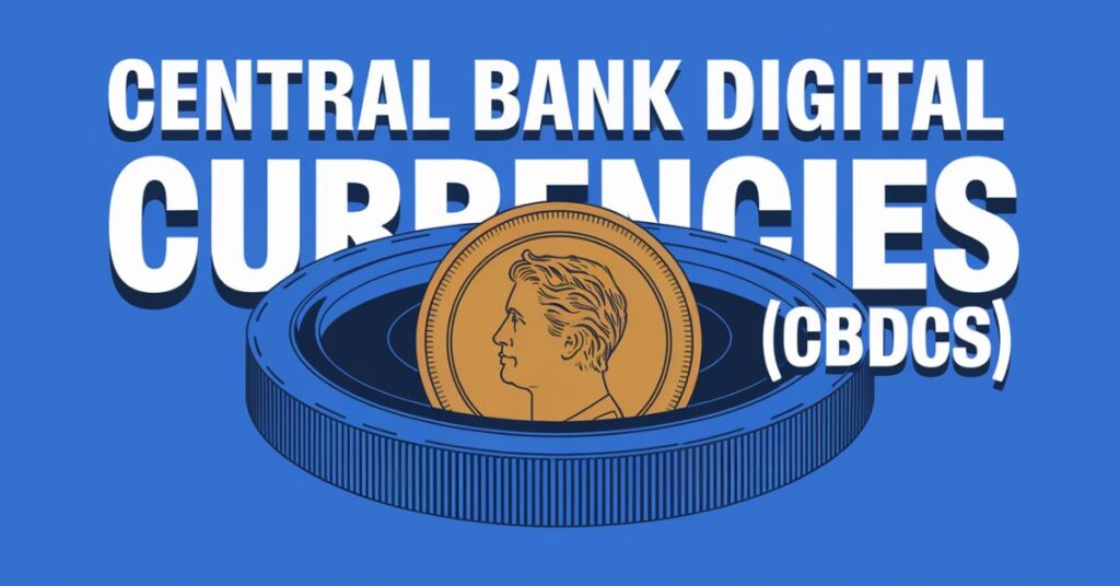 Central Bank Digital Currencies (CBDCs)