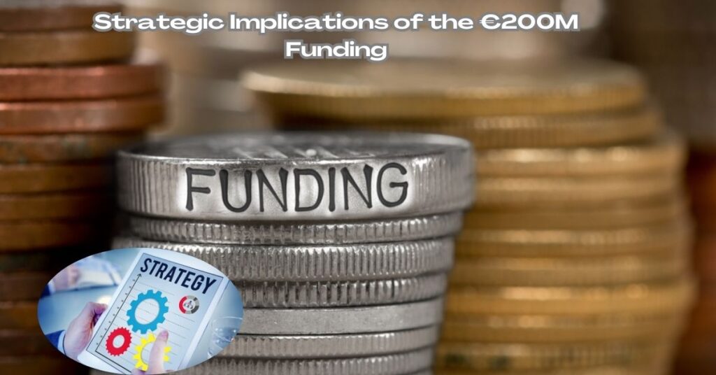 Strategic Implications of the €200M Funding